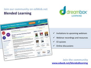 Join our community on edWeb.net 
Blended Learning 
 Invitations to upcoming webinars 
 Webinar recordings and resources 
 CE quizzes 
 Online discussions 
Join the community 
www.edweb.net/blendedlearning 
 