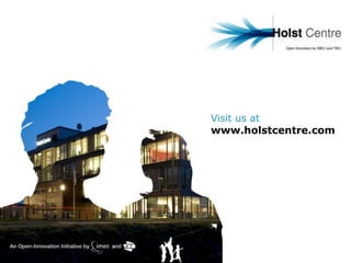 Visit us at
www.holstcentre.com
 