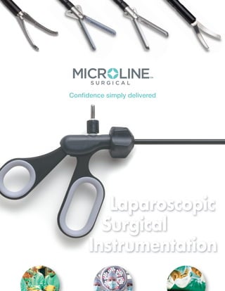 Confidence simply delivered 
Laparoscopic 
Surgical 
Instrumentation 
 