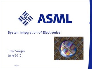 System integration of Electronics Ernst Vrolijks June 2010 