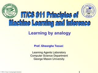© 2002, G.Tecuci, Learning Agents Laboratory
Learning Agents Laboratory
Computer Science Department
George Mason University
Prof. Gheorghe Tecuci
Learning by analogy
 