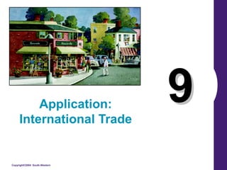 Application:
International Trade

Copyright©2004 South-Western

9

 