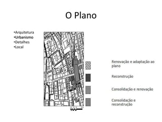 O Plano
•Arquitetura
•Urbanismo
•Detalhes
•Local
 