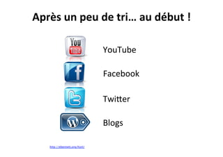 YouTube	
  
Facebook	
  
TwiCer	
  
Blogs	
  
http://ebennett.org/hsnl/
Après	
  un	
  peu	
  de	
  tri…	
  au	
  début	
  !	
  
 
