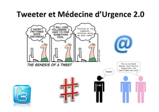 Tweeter	
  et	
  Médecine	
  d’Urgence	
  2.0	
  
 