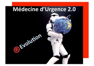 Médecine	
  d’Urgence	
  2.0	
  
 