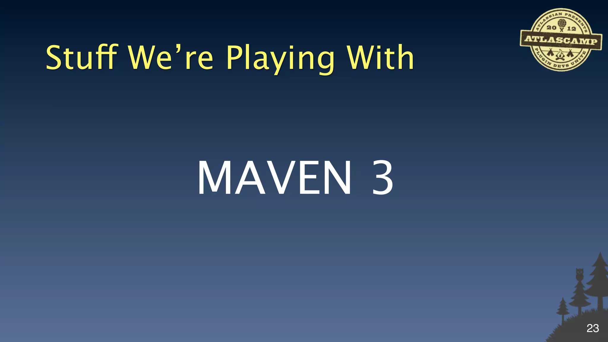 Stuff We’re Playing With


         MAVEN 3


                           23
 