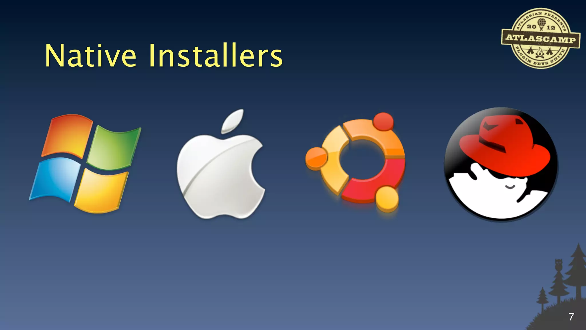 Native Installers




                    7
 