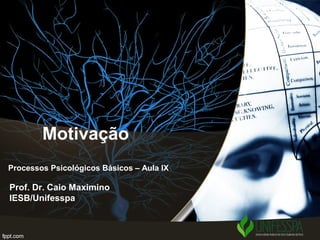 Motivação
Prof. Dr. Caio Maximino
IESB/Unifesspa
Processos Psicológicos Básicos – Aula IX
 