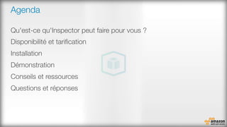 Agenda
Qu'est-ce qu'Inspector peut faire pour vous ?
Disponibilité et tariﬁcation
Installation
Démonstration
Conseils et ressources
Questions et réponses
 