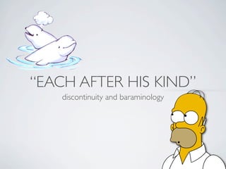 “EACH AFTER HIS KIND”
    discontinuity and baraminology
 