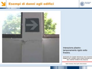 Esempi di danni agli edifici

Interazione pilastrotamponamento rigido sotto
finestra.

 