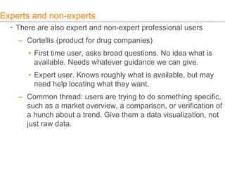 Experts and non-experts
• There are also expert and non-expert professional users
– Cortellis (product for drug companies)...