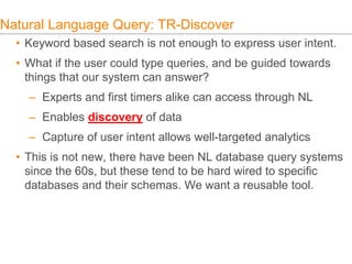 Natural Language Query: TR-Discover
• Keyword based search is not enough to express user intent.
• What if the user could ...