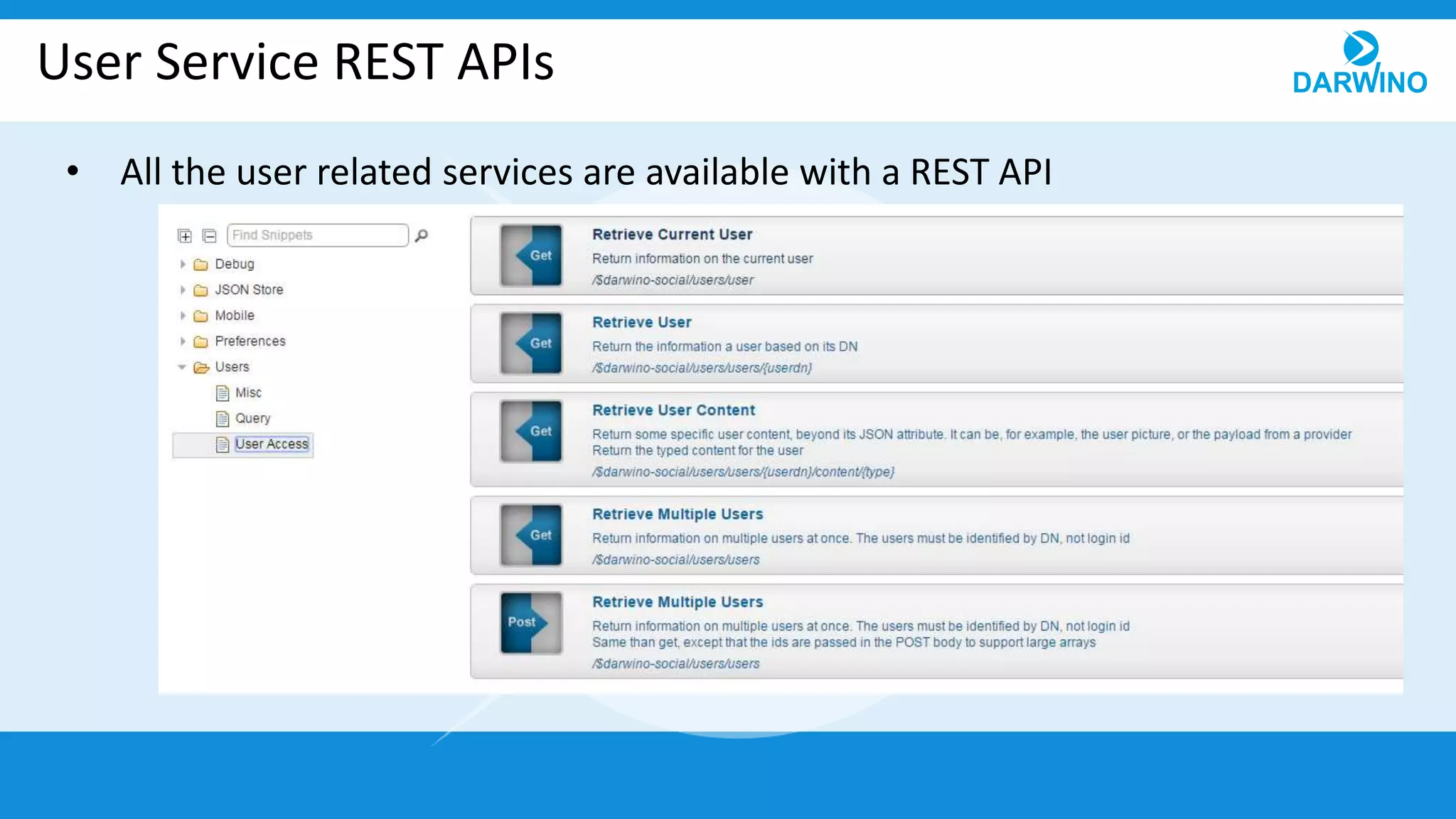 User Service REST APIs
• All the user related services are available with a REST API
 