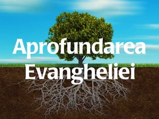 Growing Deep Aprofundarea Evangheliei 