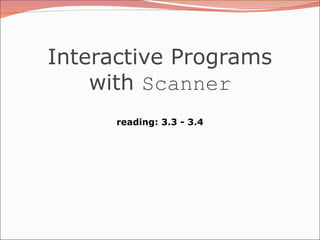 Interactive Programs
with Scanner
reading: 3.3 - 3.4
 