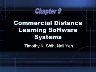 Commercial Distance
Learning Software
Systems
Timothy K. Shih, Neil Yen
 