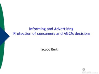 Informing and Advertising  Protection of consumers and AGCM decisions Iacopo Berti 