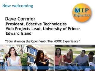 Now welcoming


   Dave Cormier
    President, Edactive Technologies
    Web Projects Lead, University of Prince
    Edward Island
   “Education on the Open Web: The MOOC Experience”




© 2013, the Book Industry Study Group, Inc.           1
 