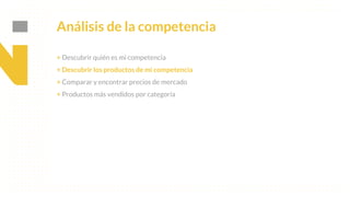 This is our vision
Building the foundation to Build a 3B Company by FY20
Análisis de la competencia
+ Descubrir quién es mi competencia
+ Descubrir los productos de mi competencia
+ Comparar y encontrar precios de mercado
+ Productos más vendidos por categoría
 