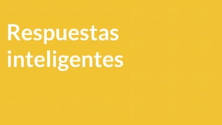 Respuestas
inteligentes
 