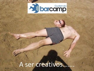 | A ser creativos……. 