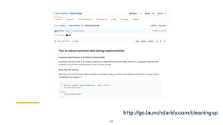 54
http://go.launchdarkly.com/cleaningup
 