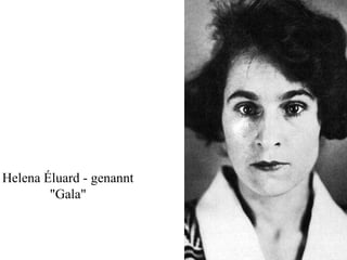 Helena Éluard - genannt
"Gala"
 