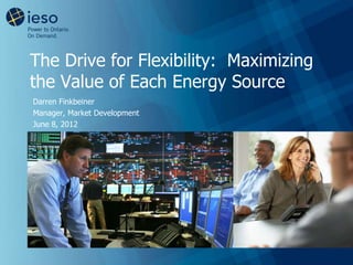 The Drive for Flexibility: Maximizing
the Value of Each Energy Source
Darren Finkbeiner
Manager, Market Development
June 8, 2012
 