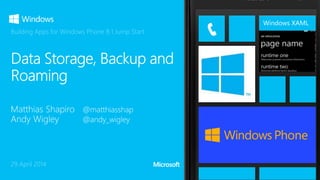 Windows XAML
29 April 2014
Building Apps for Windows Phone 8.1 Jump Start
 