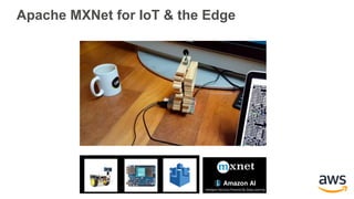 Apache MXNet for IoT & the Edge
Apache MXNet for IoT & the Edge
 