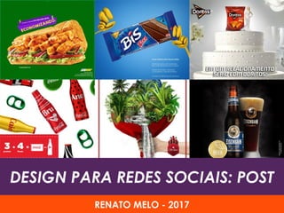 DESIGN PARA REDES SOCIAIS: POST
RENATO MELO - 2017
 