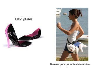 Talon pliable




                Banane pour porter le chien-chien
 