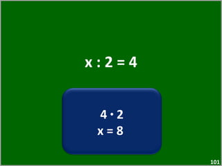 x : 2 = 4 4  ·  2 x = 8  