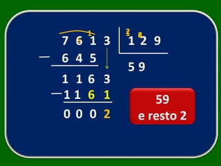 7 6 1 3 2 9 5 6 4 1 1 6 9 1 6 2 1 0 0 0 1 5 4 1 1 5 3 8 2 1 59 e resto 2 