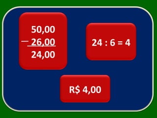 50,00 26,00 24,00 24 : 6 = 4 R$ 4,00 