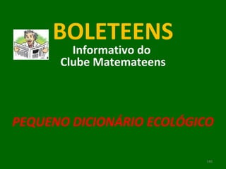 BOLETEENS Informativo do  Clube Matemateens PEQUENO DICIONÁRIO ECOLÓGICO 