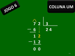 7 2 3 2 1 4 1 2 6 2 0 0 JOGO 6 COLUNA UM 