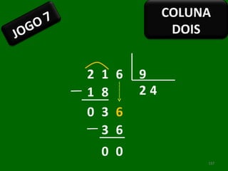 2 1 6 9 2 1 0 3 4 3 6 8 6 0 0 JOGO 7 COLUNA DOIS 