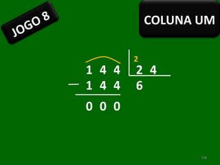 1 4 4 2 4 6 1 4 0 0 0 4 2 JOGO 8 COLUNA UM 