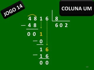 4  8 1 6 8 6 4  8 0  0  1 0 0 6 2 6 1 1 0 0 JOGO 14 COLUNA UM 