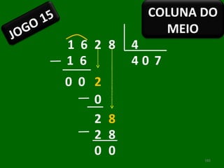 1  6 2 8 4 4 1  6 0  0  2 0 0 8 7 8 2 2 0 0 JOGO 15 COLUNA DO MEIO 