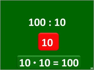 100 : 10 10  10  ·  10 = 100  