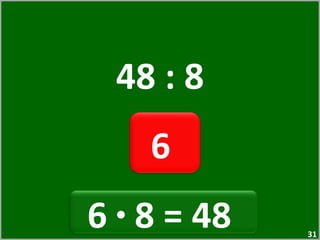 48 : 8 6  6  ·  8 = 48  