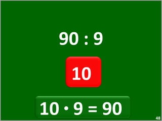 90 : 9 10  10  ·  9 = 90  