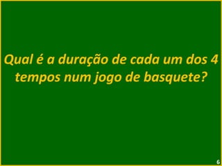 Qual é a duração de cada um dos 4 tempos num jogo de basquete? 