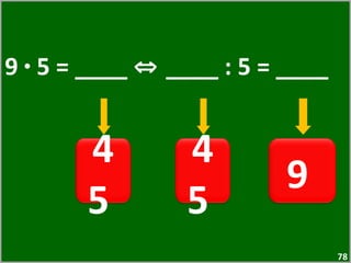 9  ·  5 = ____  ⇔  ____ : 5 = ____  45  45  9  