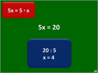 5x = 20 5x = 5  ·  x 20 : 5 x = 4  