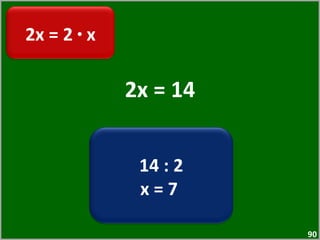 2x = 14 2x = 2  ·  x 14 : 2 x = 7  